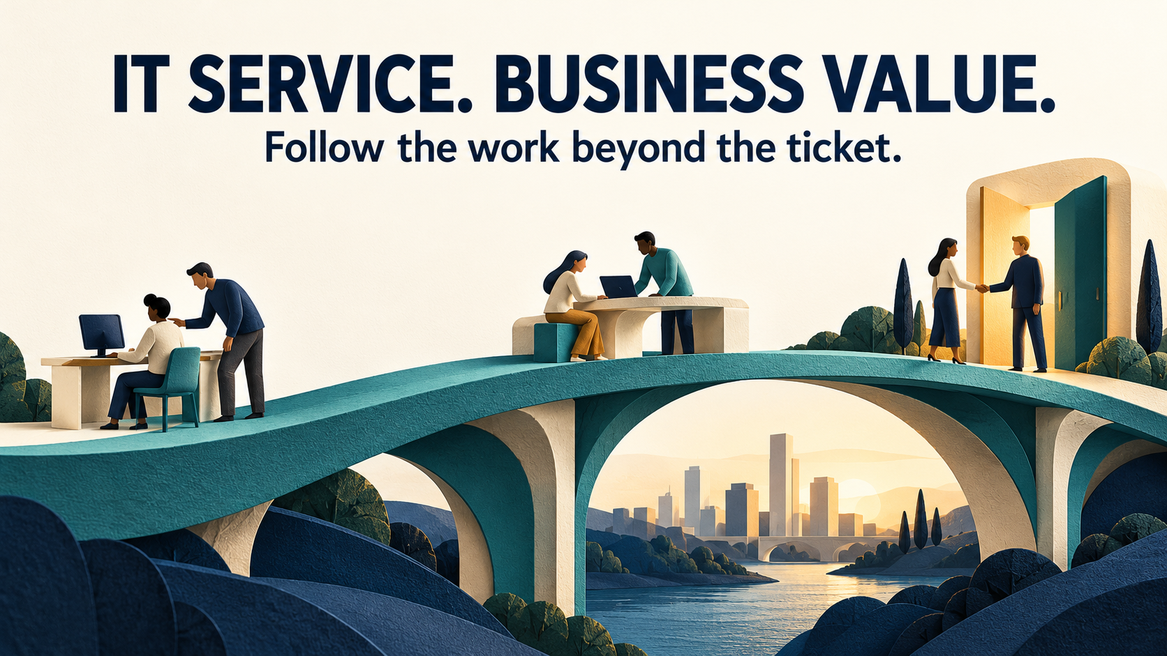 IT service. Business value. Follow the work beyond the ticket.