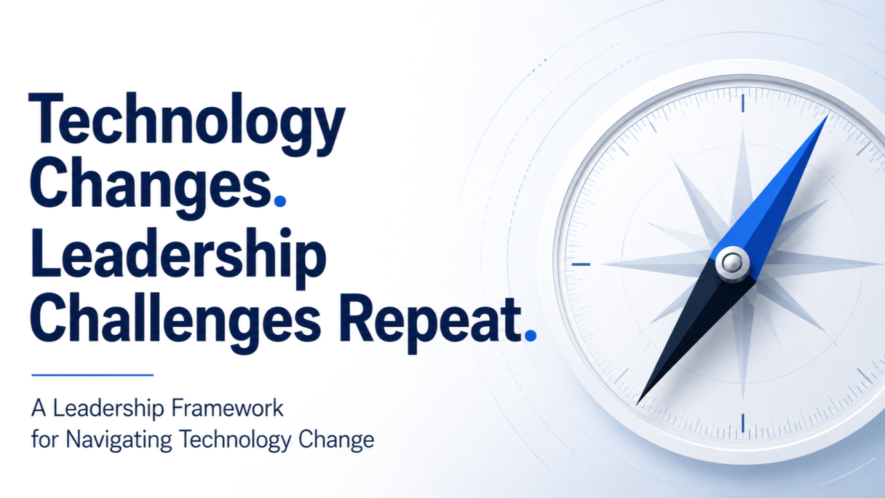 Technology Changes. Leadership Challenges Repeat.